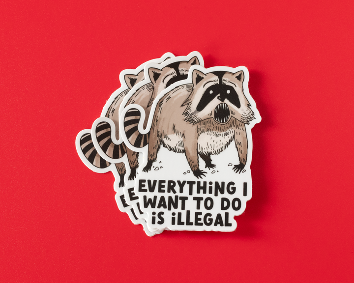 Everything I Want To Do Is Illegal Vinyl Sticker