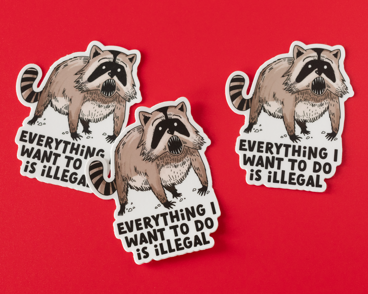 Everything I Want To Do Is Illegal Vinyl Sticker