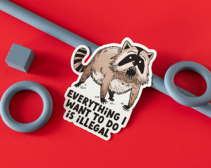 Everything I Want To Do Is Illegal Vinyl Sticker