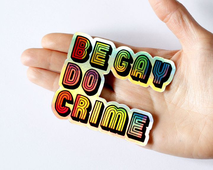 Holographic Be Gay Do Crime Vinyl Sticker