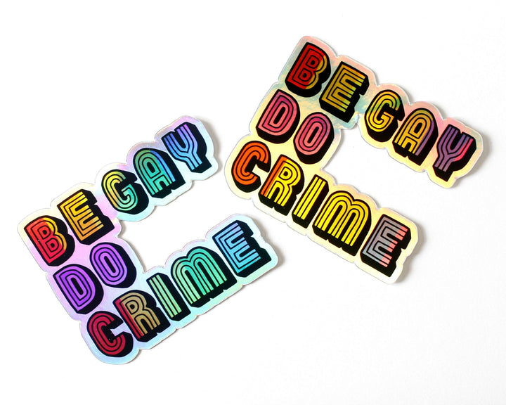 Holographic Be Gay Do Crime Vinyl Sticker