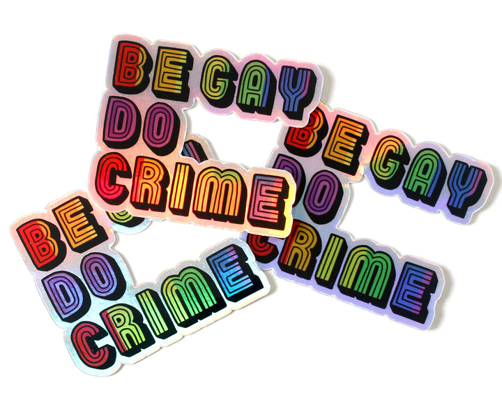 Holographic Be Gay Do Crime Vinyl Sticker